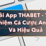 Tải App THABET – Trải Nghiệm Cá Cược An Toàn Và Hiệu Quả